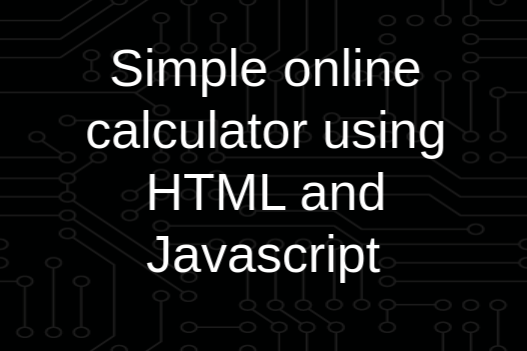 Simple online calculator using HTML and Javascript